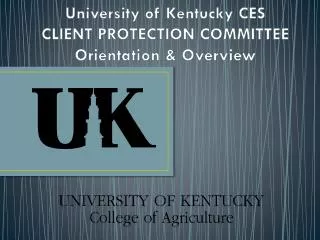 University of Kentucky CES CLIENT PROTECTION COMMITTEE Orientation &amp; Overview