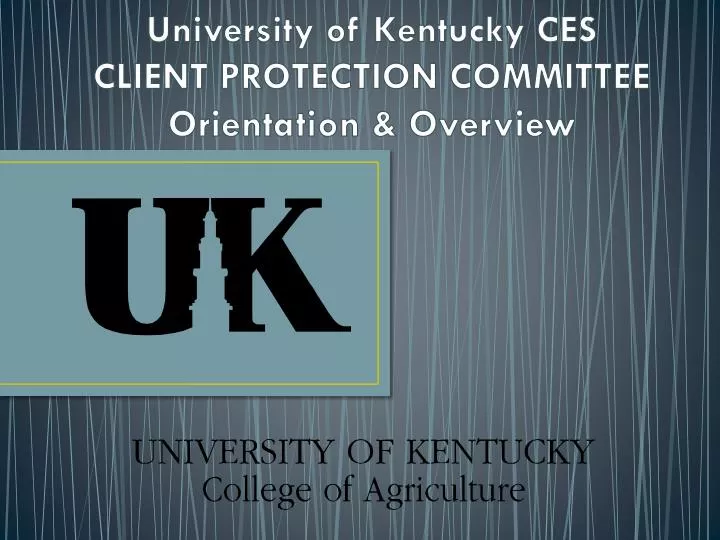 university of kentucky ces client protection committee orientation overview