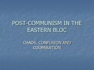 POST-COMMUNISM IN THE EASTERN BLOC