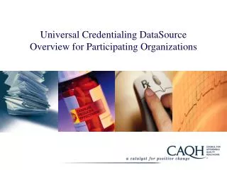 Universal Credentialing DataSource Overview for Participating Organizations