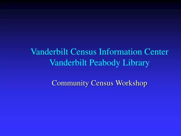 vanderbilt census information center vanderbilt peabody library