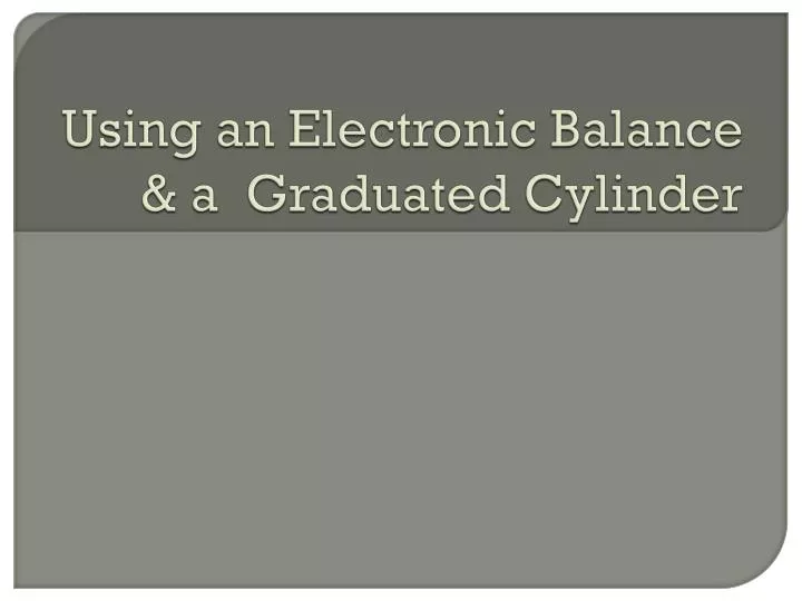 using an electronic balance a graduated cylinder