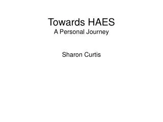 Towards HAES A Personal Journey Sharon Curtis
