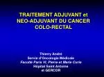 TRAITEMENT ADJUVANT et NEO-ADJUVANT DU CANCER COLO-RECTAL - slide 1