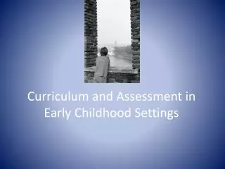 Curriculum and Assessment in Early Childhood Settings