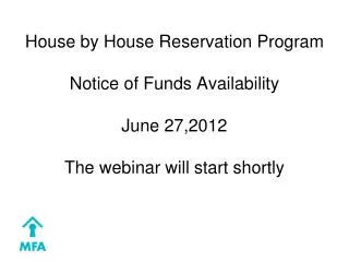 House by House Reservation Program Notice of Funds Availability June 27,2012 The webinar will start shortly