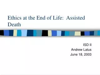 Ethics at the End of Life: Assisted Death