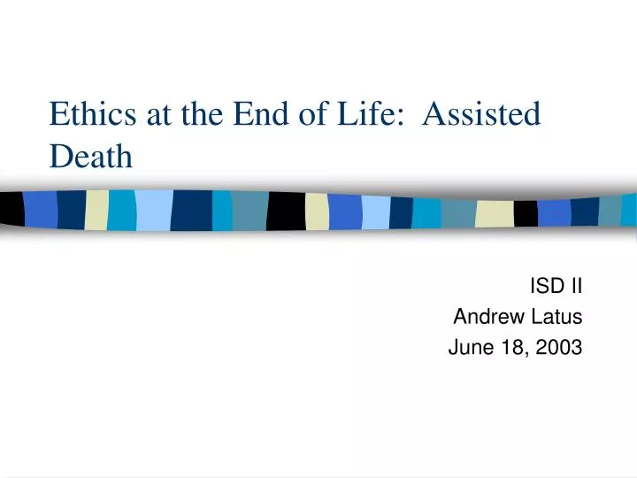 ethics at the end of life assisted death