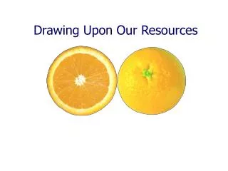 drawing upon our resources