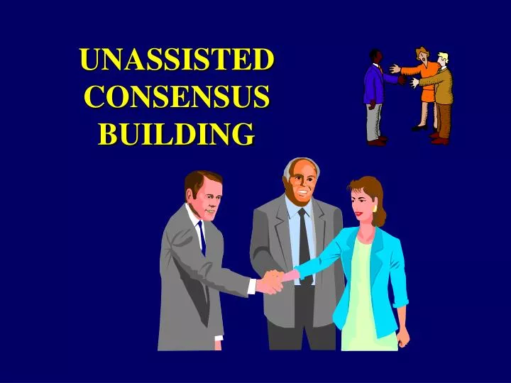 unassisted consensus building