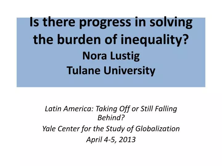 is there progress in solving the burden of inequality nora lustig tulane university