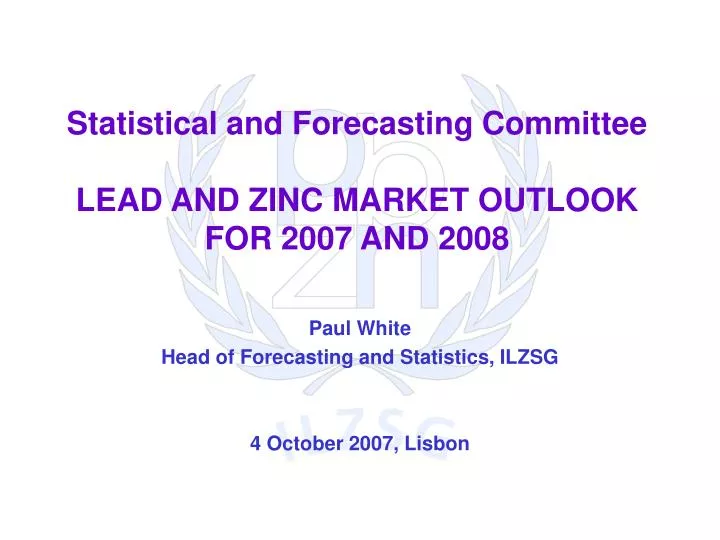 statistical and forecasting committee lead and zinc market outlook for 2007 and 2008