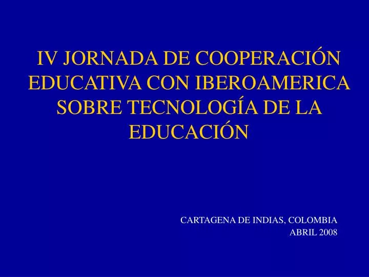 iv jornada de cooperaci n educativa con iberoamerica sobre tecnolog a de la educaci n