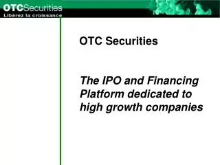 OTC Securities The IPO and Financing Platform dedicated to high growth companies