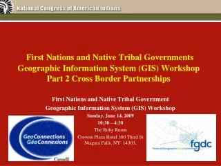 First Nations and Native Tribal Governments Geographic Information System (GIS) Workshop Part 2 Cross Border Partnership