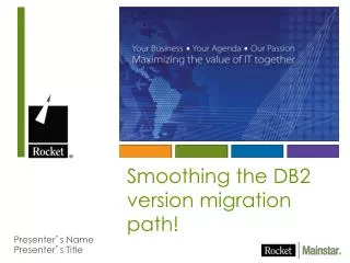 Smoothing the DB2 version migration path!