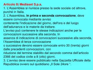 Articolo 9) Mediaset S.p.a . 1. L'Assemblea si riunisce presso la sede sociale od altrove, purché in Italia.