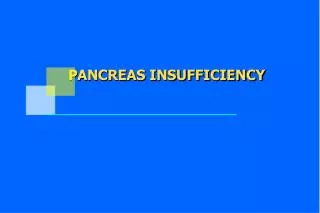 PANCREAS INSUFFICIENCY