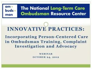 INNOVATIVE PRACTICES: Incorporating Person-Centered Care in Ombudsman Training, Complaint Investigation and Advocacy web