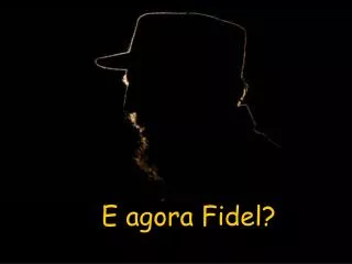 e agora fidel