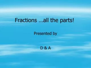 Fractions …all the parts!