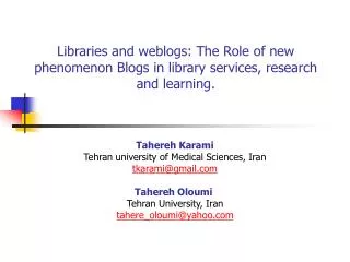 Libraries and weblogs: The Role of new phenomenon Blogs in library services, research and learning.