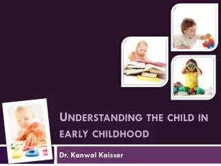 Understanding the child in early childhood
