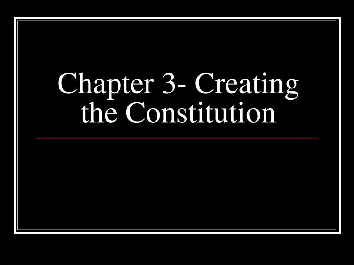chapter 3 creating the constitution