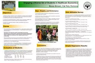 Engaging a Diverse Set of Students in Healthcare Economics Bruce Brown, Cal Poly Pomona