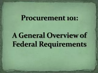 Procurement 101: A General Overview of Federal Requirements