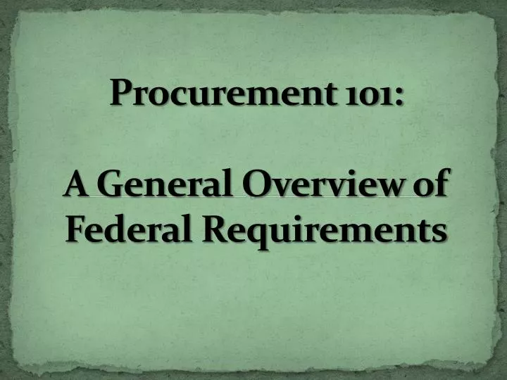procurement 101 a general overview of federal requirements