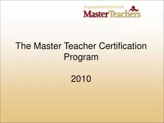 The Master Teacher Certification Program 2010