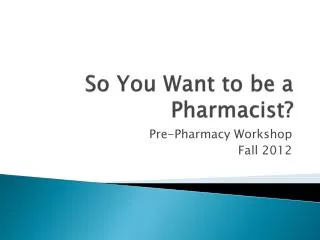 So You Want to be a Pharmacist?