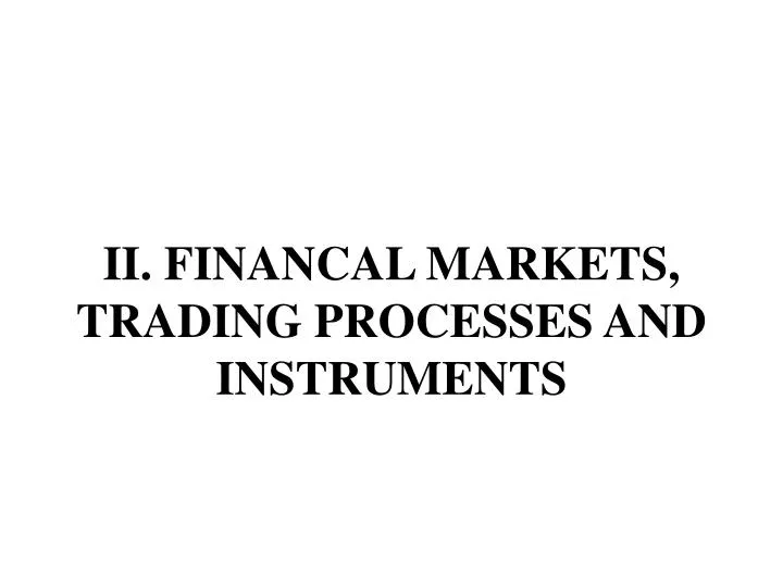 ii financal markets trading processes and instruments