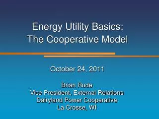 Energy Utility Basics: The Cooperative Model October 24, 2011