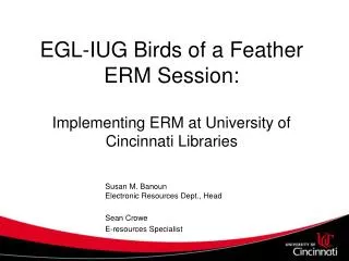 EGL-IUG Birds of a Feather ERM Session: Implementing ERM at University of Cincinnati Libraries