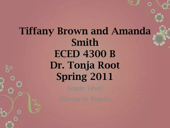 tiffany brown and amanda smith eced 4300 b dr tonja root spring 2011