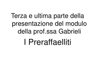 Terza e ultima parte della presentazione del modulo della prof.ssa Gabrieli I Preraffaelliti