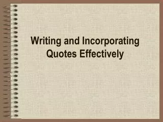 Writing and Incorporating Quotes Effectively