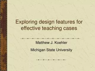Exploring design features for effective teaching cases