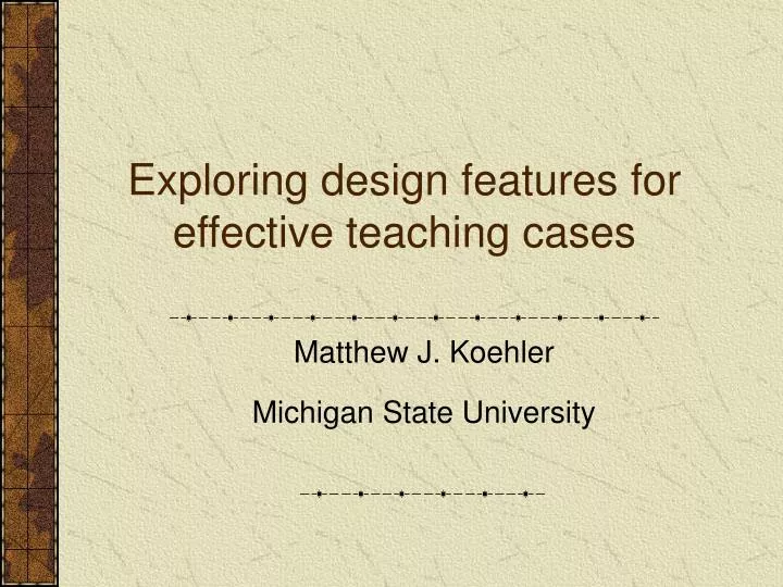 exploring design features for effective teaching cases