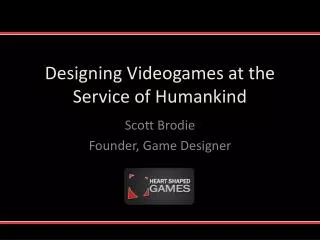 Designing Videogames at the Service of Humankind