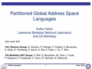 Partitioned Global Address Space Languages Kathy Yelick Lawrence Berkeley National Laboratory and UC Berkeley