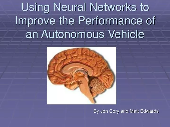 using neural networks to improve the performance of an autonomous vehicle