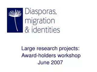 Large research projects: Award-holders workshop June 2007