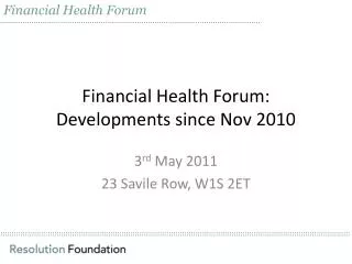 Financial Health Forum: Developments since Nov 2010