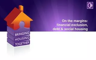 On the margins: financial exclusion, debt &amp; social housing