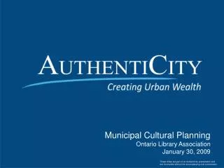 Municipal Cultural Planning Ontario Library Association January 30, 2009