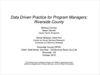 Data Driven Practice for Program Managers: Riverside County Melissa Correia Adam Darnell Casey Family Programs Daniel We