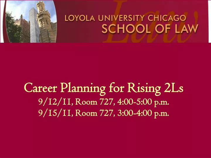 career planning for rising 2ls 9 12 11 room 727 4 00 5 00 p m 9 15 11 room 727 3 00 4 00 p m